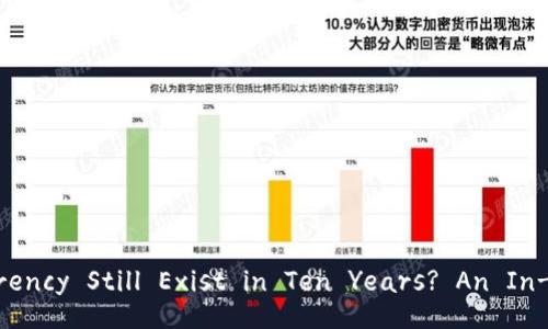 Will Cryptocurrency Still Exist in Ten Years? An In-Depth Analysis