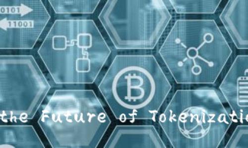 Tokenim: Unlocking the Future of Tokenization in Digital Assets