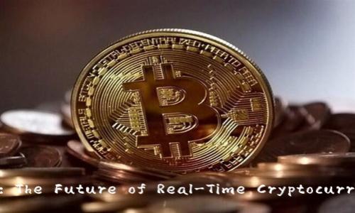 Exploring Tokenim: The Future of Real-Time Cryptocurrency Transactions