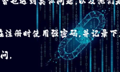 如果您在尝试登录 Tokenim (或其它任何平台) 时遇到问题，尤其是因为账户被删除，您可以按照以下步骤尝试恢复访问或解决问题：

### 1. 检查确认邮件
首先，查看您的电子邮箱，特别是您注册时使用的邮箱。很多时候，服务平台会发送一封确认邮件，如果您没有确认您的账户，它可能会被标记为未激活或被删除。

### 2. 访问官方网站
前往 Tokenim 的官方网站，查看是否有提供“忘记密码”或者“账户恢复”的链接。这些链接通常会引导您通过电子邮件或手机验证码进行身份验证，从而找回账号。

### 3. 联系客服支持
如果上述步骤无效，请直接联系 Tokenim 的客服团队。大部分平台都有支持团队负责处理账户问题，包括账户被删除的情况。您可以通过他们的官方网站找到联系方式，给他们发送邮件或留言，描述您的问题。

### 4. 检查社交媒体或论坛
有时候用户在论坛或社交媒体上分享他们的经验，您可以搜索相关内容，看看其他用户是否也遇到类似问题，以及他们是如何解决的。

### 5. 创建新账户
如果您的账户确实被删除，并且没有恢复的可能，您可以考虑重新注册一个新账户。确保在注册时使用强密码，并记录下您的账户信息，以防未来再次遇到类似问题。

希望这些步骤可以帮助您解决登录 Tokenim 的问题！如果您还有其他问题，欢迎随时提问。